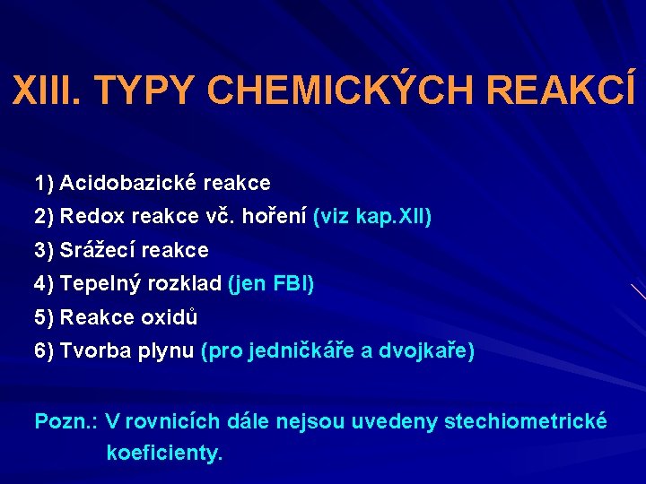 XIII. TYPY CHEMICKÝCH REAKCÍ 1) Acidobazické reakce 2) Redox reakce vč. hoření (viz kap.