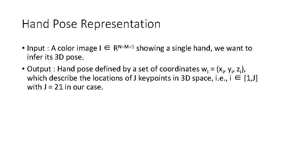 Hand Pose Representation • Input : A color image I ∈ RN×M× 3 showing Hand Pose Representation • Input : A color image I ∈ RN×M× 3 showing