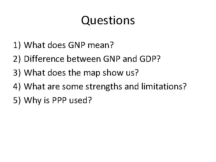 Questions 1) What does GNP mean? 2) Difference between GNP and GDP? 3) What