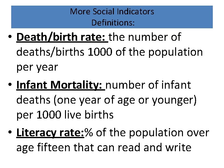More Social Indicators Definitions: • Death/birth rate: the number of deaths/births 1000 of the