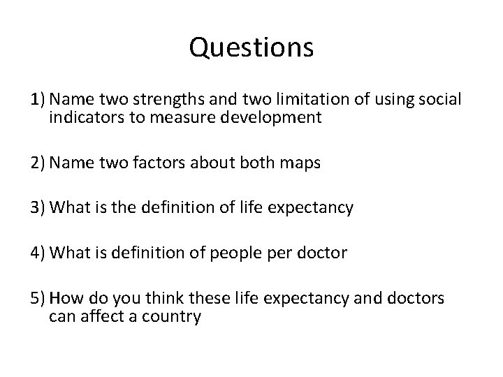 Questions 1) Name two strengths and two limitation of using social indicators to measure