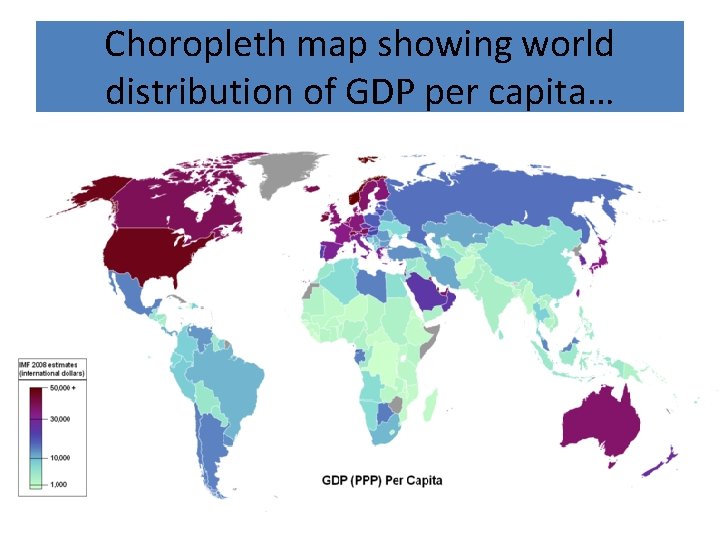 Choropleth map showing world distribution of GDP per capita… 