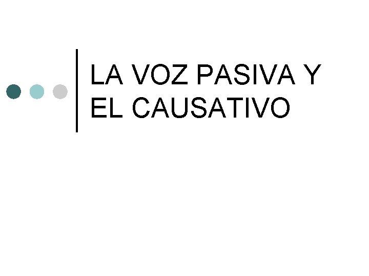 LA VOZ PASIVA Y EL CAUSATIVO 