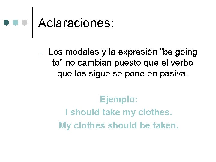 Aclaraciones: - Los modales y la expresión “be going to” no cambian puesto que