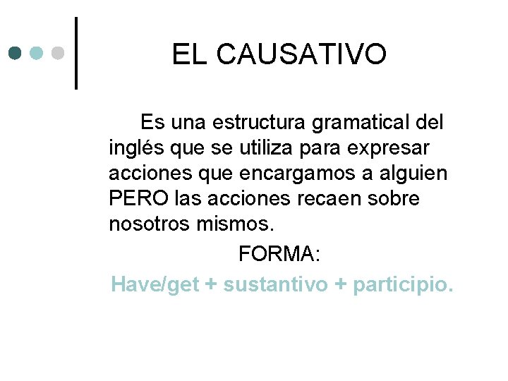 EL CAUSATIVO Es una estructura gramatical del inglés que se utiliza para expresar acciones