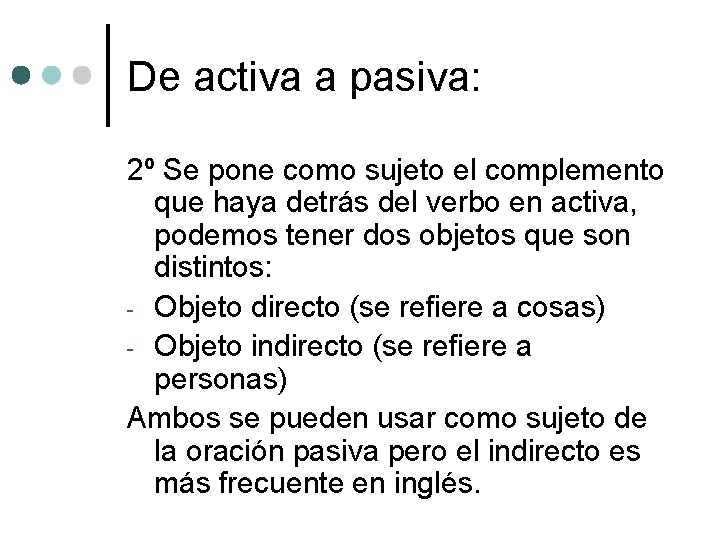 De activa a pasiva: 2º Se pone como sujeto el complemento que haya detrás