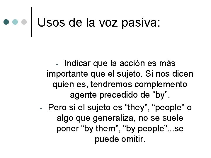 Usos de la voz pasiva: Indicar que la acción es más importante que el