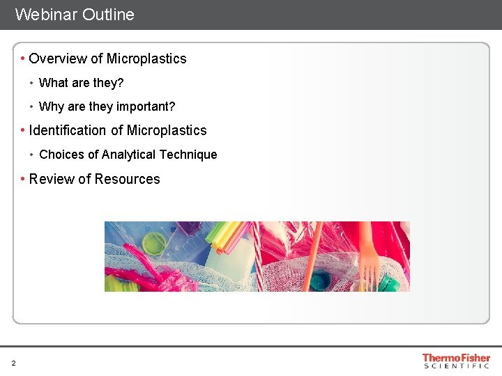 Webinar Outline • Overview of Microplastics • What are they? • Why are they