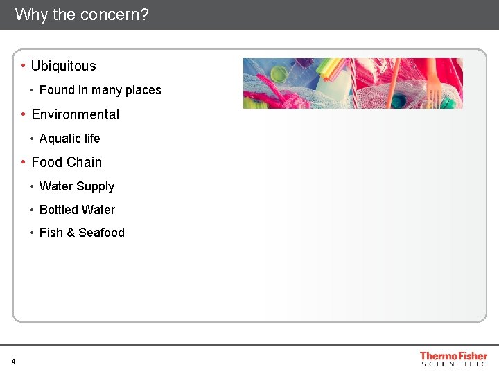 Why the concern? • Ubiquitous • Found in many places • Environmental • Aquatic