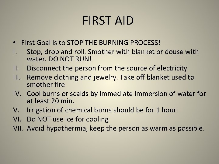 FIRST AID • First Goal is to STOP THE BURNING PROCESS! I. Stop, drop