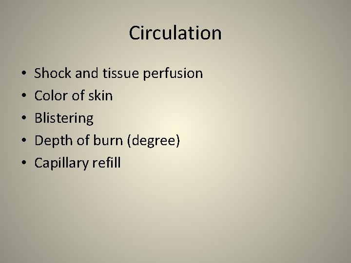 Circulation • • • Shock and tissue perfusion Color of skin Blistering Depth of
