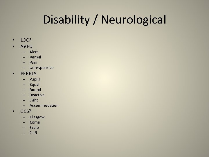 Disability / Neurological • • LOC? AVPU – – • PERRLA – – –
