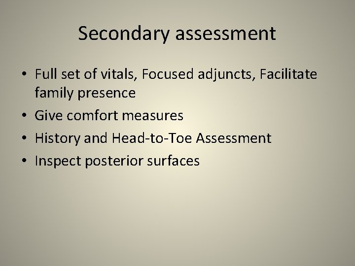 Secondary assessment • Full set of vitals, Focused adjuncts, Facilitate family presence • Give