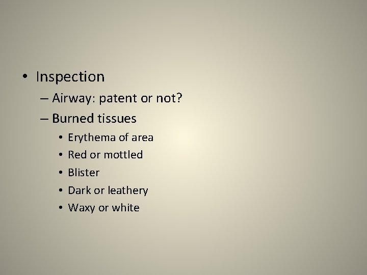  • Inspection – Airway: patent or not? – Burned tissues • • •
