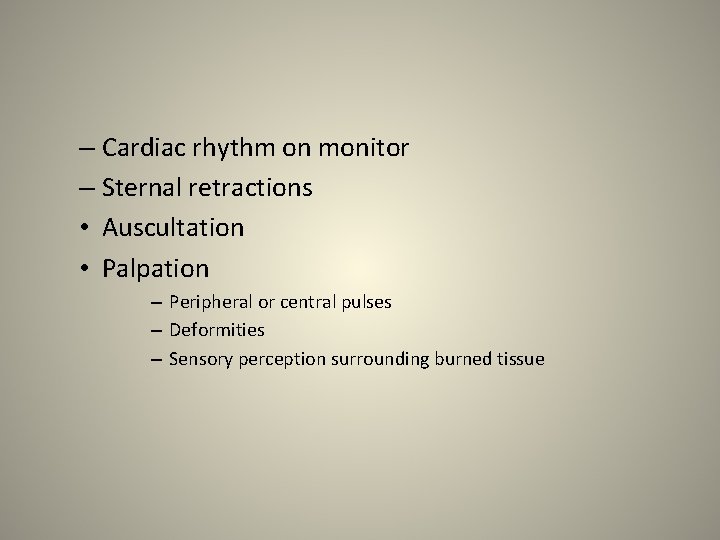 – Cardiac rhythm on monitor – Sternal retractions • Auscultation • Palpation – Peripheral