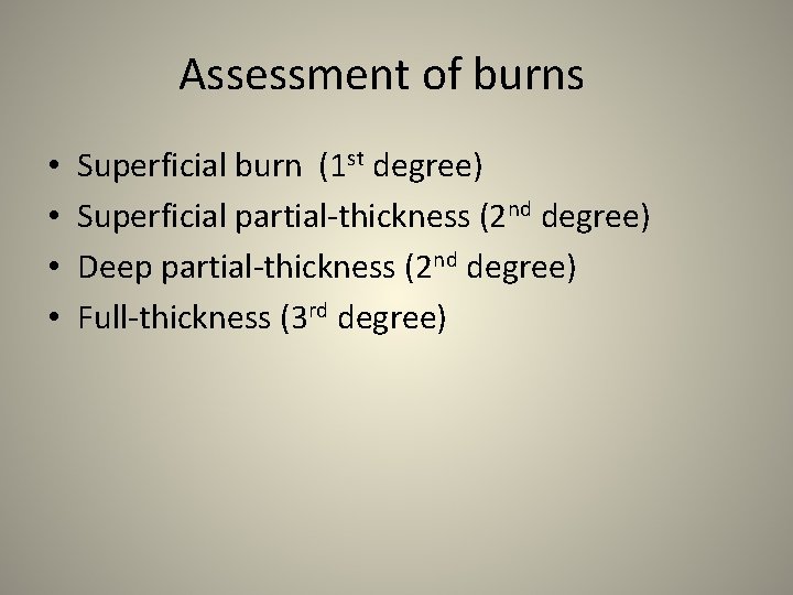 Assessment of burns • • Superficial burn (1 st degree) Superficial partial-thickness (2 nd