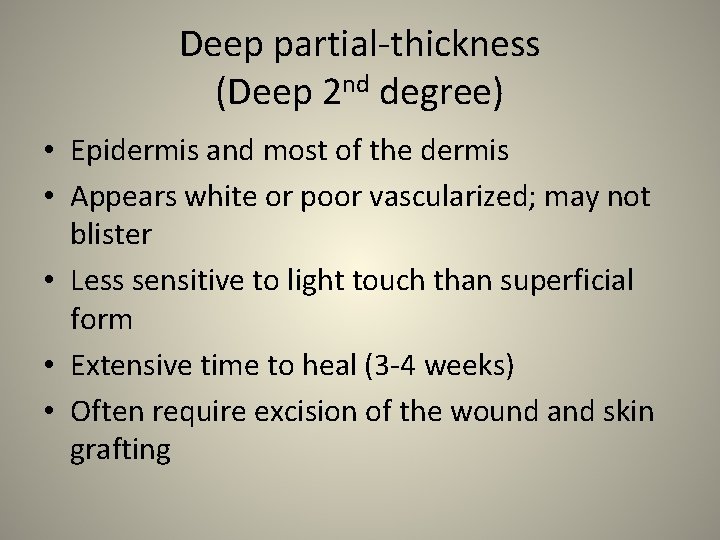 Deep partial-thickness (Deep 2 nd degree) • Epidermis and most of the dermis •