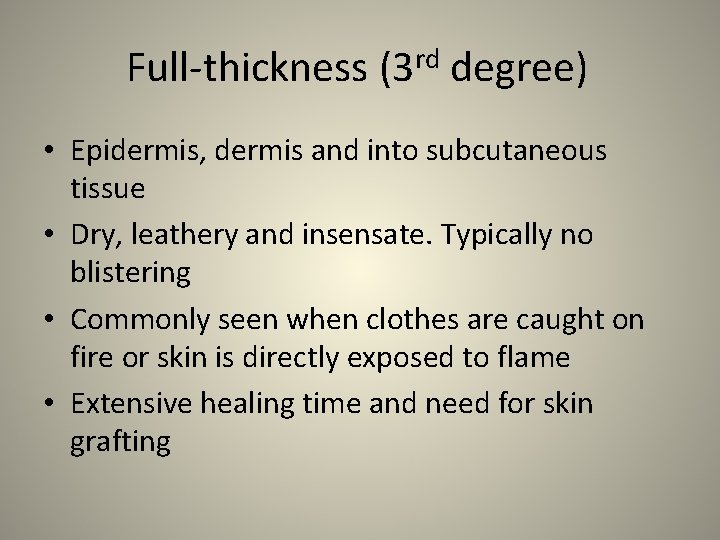 Full-thickness (3 rd degree) • Epidermis, dermis and into subcutaneous tissue • Dry, leathery