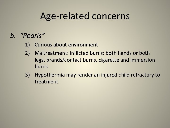 Age-related concerns b. “Pearls” 1) Curious about environment 2) Maltreatment: inflicted burns: both hands