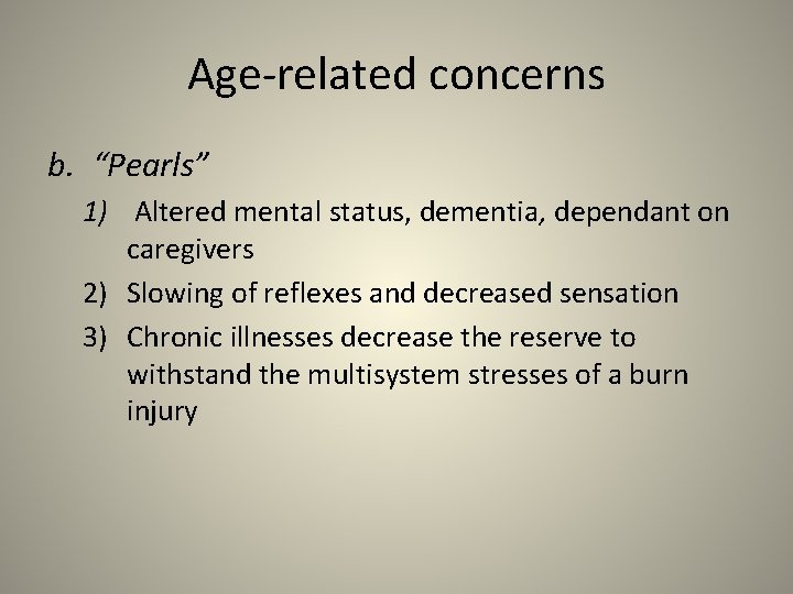 Age-related concerns b. “Pearls” 1) Altered mental status, dementia, dependant on caregivers 2) Slowing