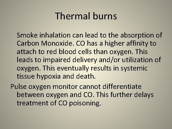 Thermal burns Smoke inhalation can lead to the absorption of Carbon Monoxide. CO has