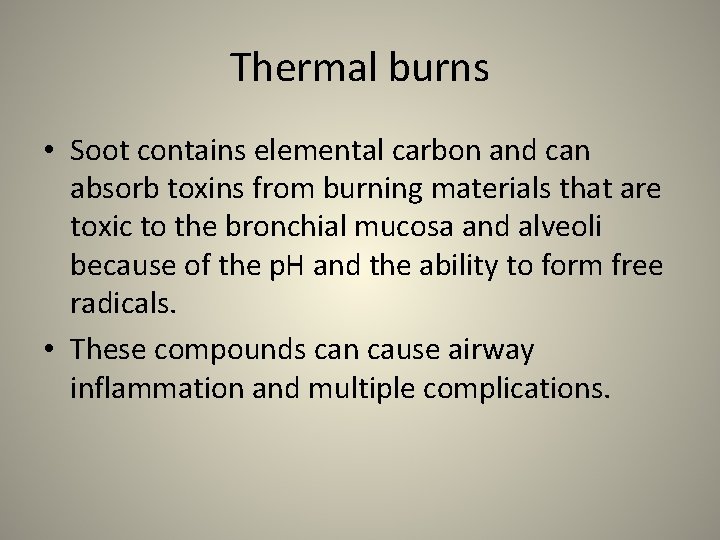 Thermal burns • Soot contains elemental carbon and can absorb toxins from burning materials