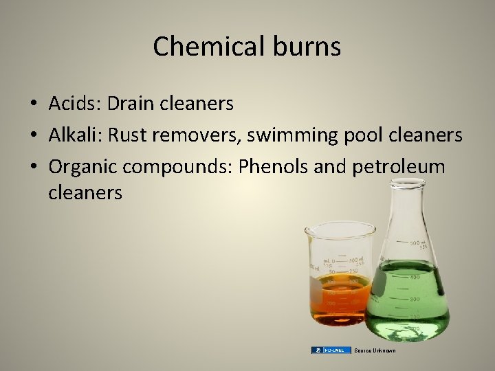 Chemical burns • Acids: Drain cleaners • Alkali: Rust removers, swimming pool cleaners •