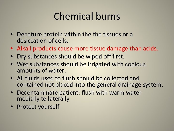 Chemical burns • Denature protein within the tissues or a desiccation of cells. •