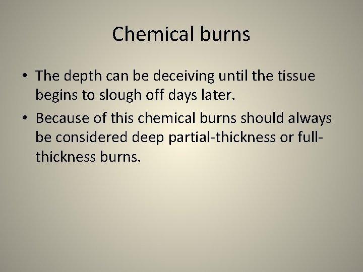 Chemical burns • The depth can be deceiving until the tissue begins to slough