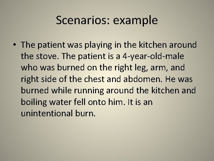 Scenarios: example • The patient was playing in the kitchen around the stove. The