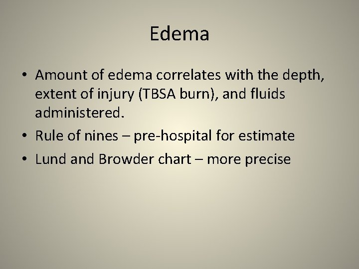 Edema • Amount of edema correlates with the depth, extent of injury (TBSA burn),