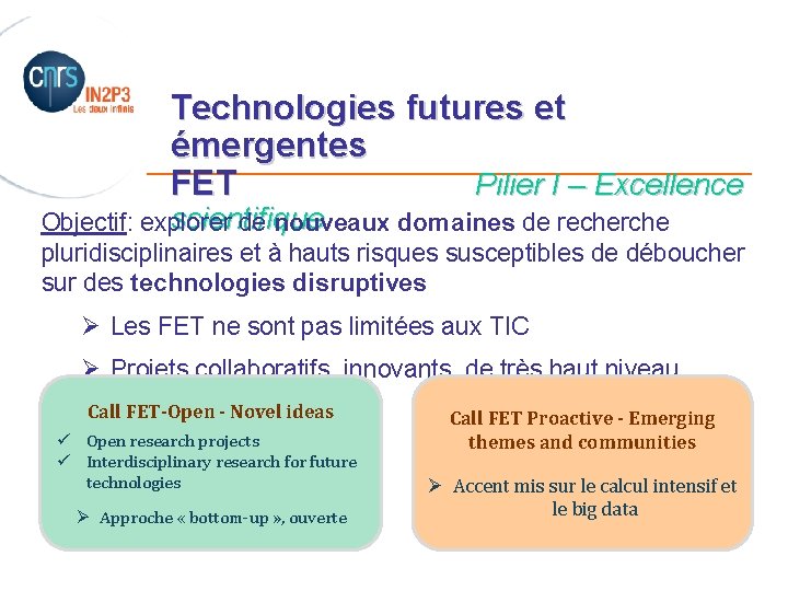 Technologies futures et émergentes _______________________ FET Pilier I – Excellence scientifique Objectif: explorer de