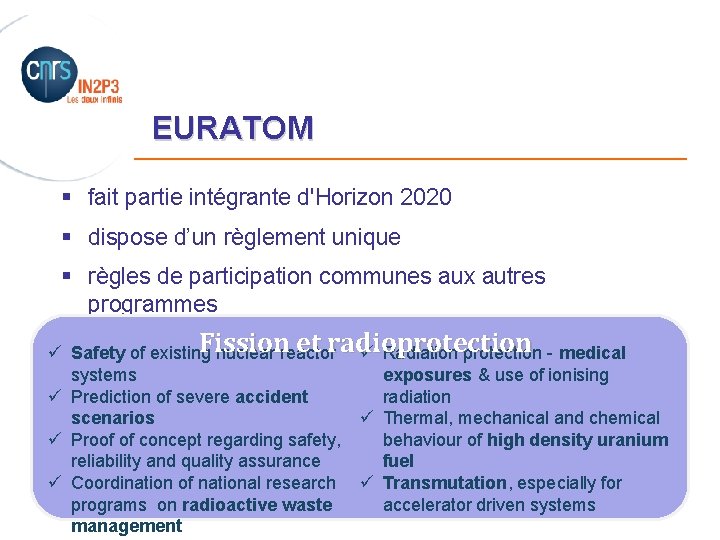 EURATOM _______________________ § fait partie intégrante d'Horizon 2020 § dispose d’un règlement unique §