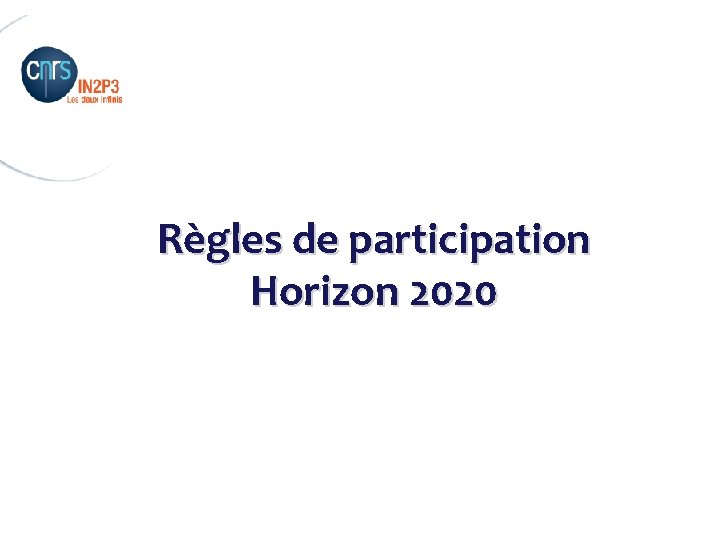 _______________________ Règles de participation Horizon 2020 