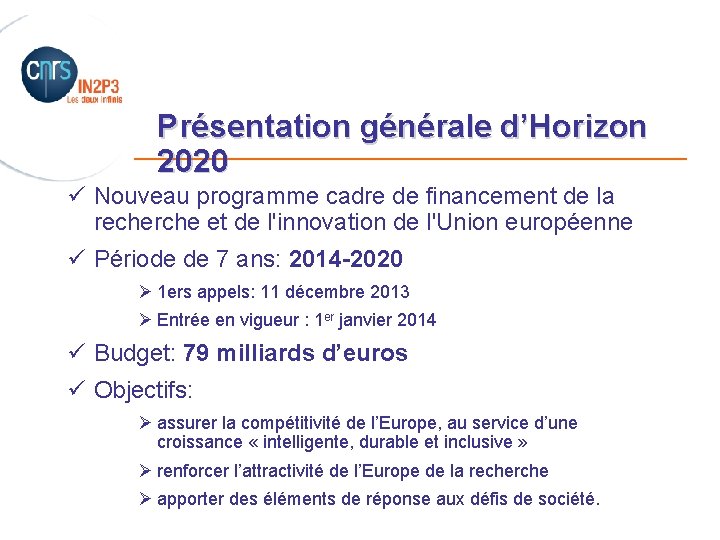 Présentation générale d’Horizon _______________________ 2020 ü Nouveau programme cadre de financement de la recherche