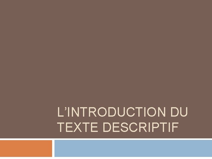 L’INTRODUCTION DU TEXTE DESCRIPTIF 