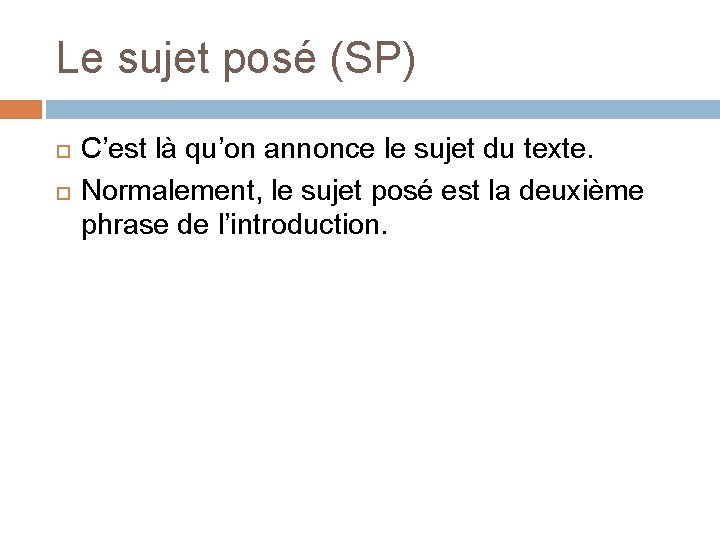 Le sujet posé (SP) C’est là qu’on annonce le sujet du texte. Normalement, le