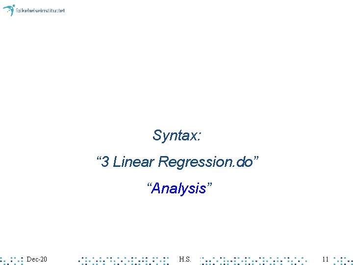 Syntax: “ 3 Linear Regression. do” “Analysis” Dec-20 H. S. 11 