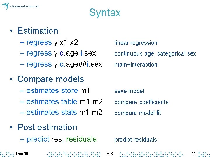 Syntax • Estimation – regress y x 1 x 2 – regress y c.