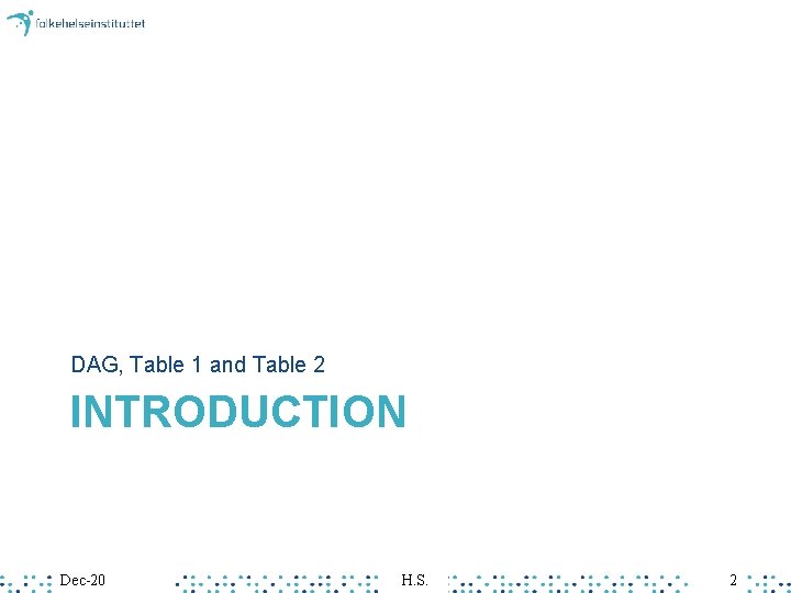 DAG, Table 1 and Table 2 INTRODUCTION Dec-20 H. S. 2 