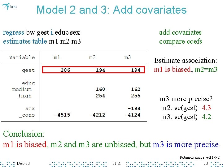 Model 2 and 3: Add covariates regress bw gest i. educ sex estimates table