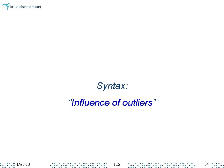 Syntax: “Influence of outliers” Dec-20 H. S. 24 