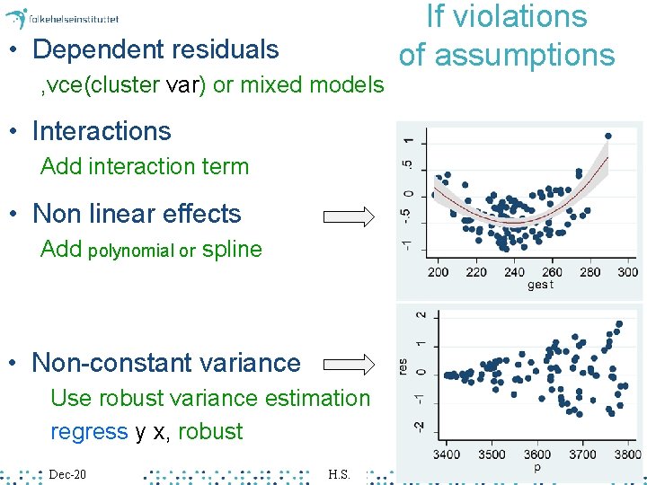  • Dependent residuals , vce(cluster var) or mixed models If violations of assumptions