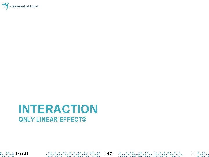 INTERACTION ONLY LINEAR EFFECTS Dec-20 H. S. 30 