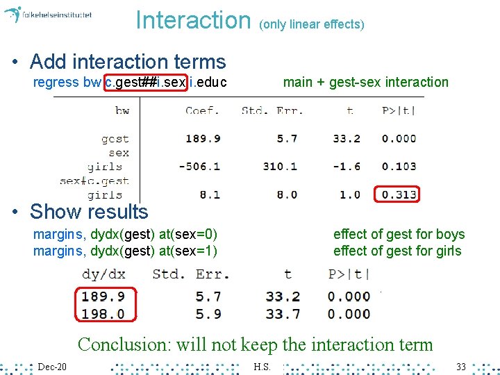 Interaction (only linear effects) • Add interaction terms regress bw c. gest##i. sex i.