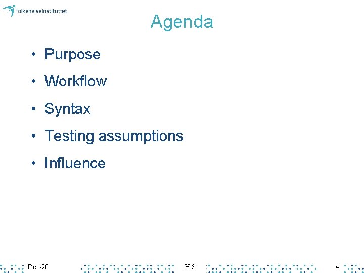 Agenda • Purpose • Workflow • Syntax • Testing assumptions • Influence Dec-20 H.