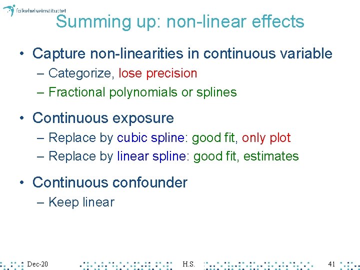 Summing up: non-linear effects • Capture non-linearities in continuous variable – Categorize, lose precision