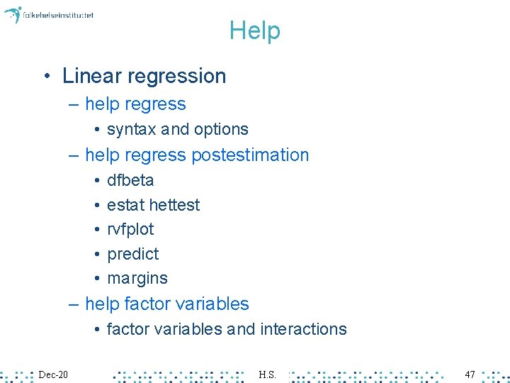 Help • Linear regression – help regress • syntax and options – help regress