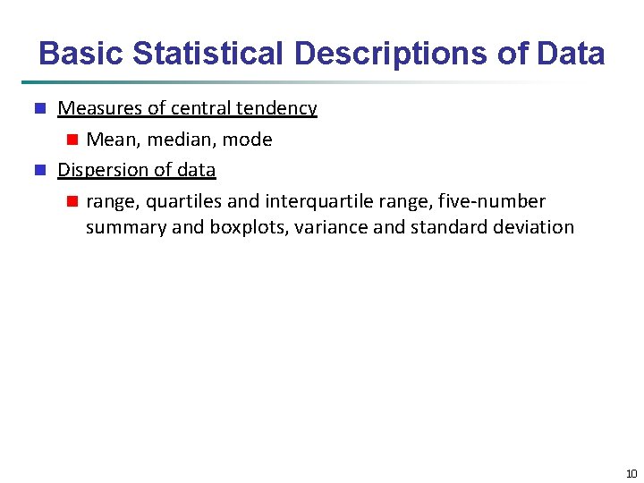 Basic Statistical Descriptions of Data Measures of central tendency n Mean, median, mode n