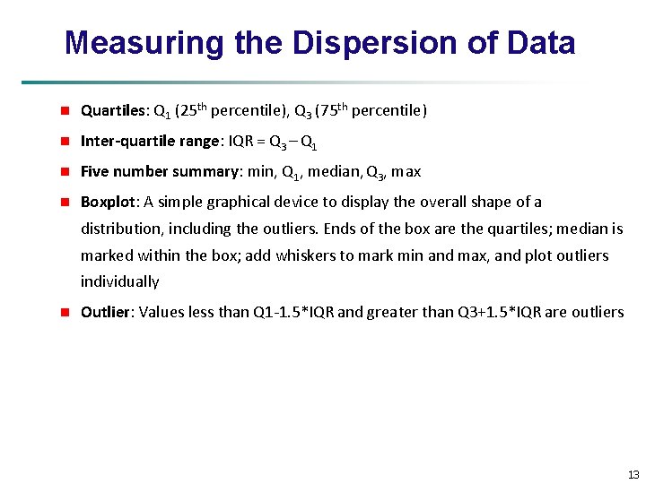 Measuring the Dispersion of Data n Quartiles: Q 1 (25 th percentile), Q 3